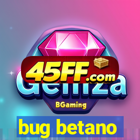 bug betano